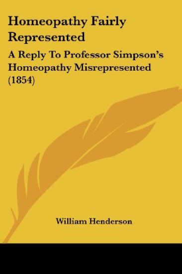 Homeopathy Fairly Represented: A Reply To Professor Simpson's Homeopathy Misrepresented (1854)
