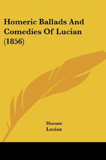 Homeric Ballads And Comedies Of Lucian (1856)