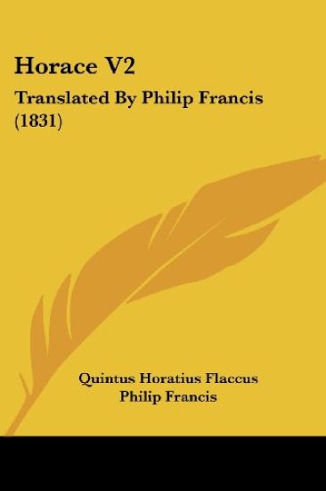 Horace V2: Translated By Philip Francis (1831)