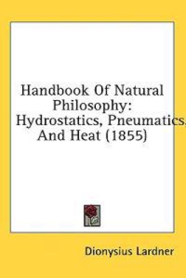 Handbook Of Natural Philosophy: Hydrostatics, Pneumatics, And Heat (1855)