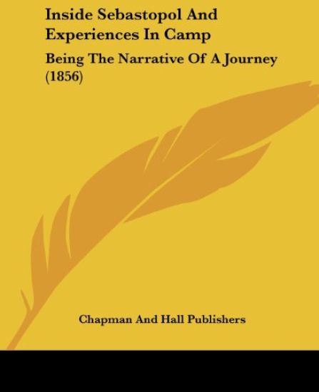 Inside Sebastopol And Experiences In Camp: Being The Narrative Of A Journey (1856)