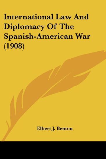 International Law And Diplomacy Of The Spanish-American War (1908)