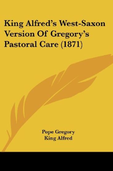 King Alfred's West-Saxon Version Of Gregory's Pastoral Care (1871)