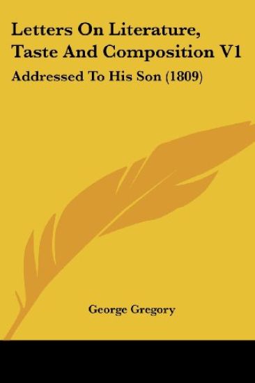 Letters On Literature, Taste And Composition V1: Addressed To His Son (1809)