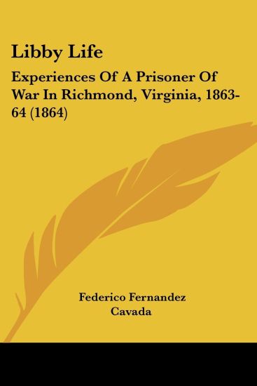 Libby Life: Experiences Of A Prisoner Of War In Richmond, Virginia, 1863-64 (1864)