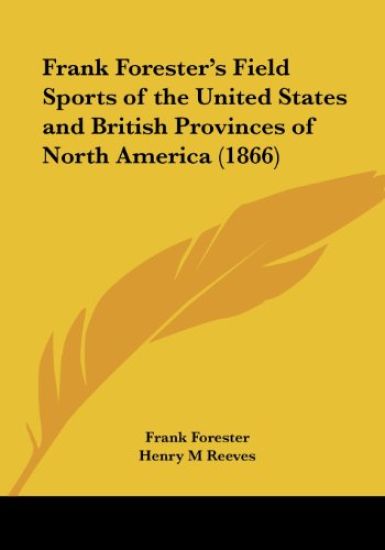 Frank Forester's Field Sports of the United States and British Provinces of North America (1866)