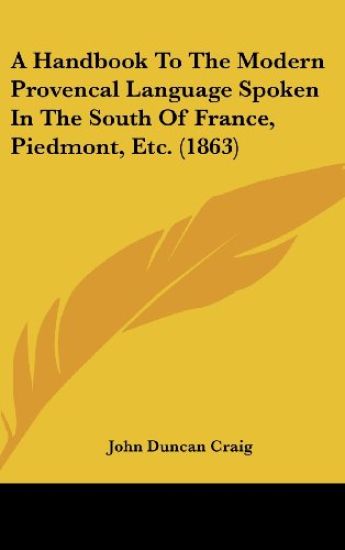 A Handbook To The Modern Provencal Language Spoken In The South Of France, Piedmont, Etc. (1863)