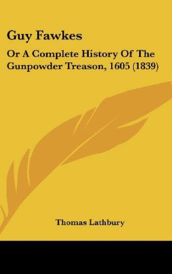 Guy Fawkes: Or A Complete History Of The Gunpowder Treason, 1605 (1839)