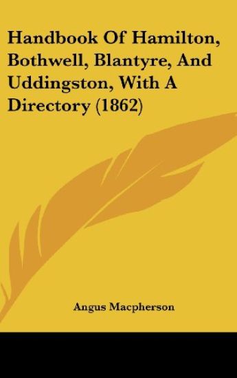 Handbook Of Hamilton, Bothwell, Blantyre, And Uddingston, With A Directory (1862)