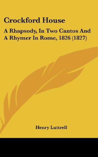 Crockford House: A Rhapsody, In Two Cantos And A Rhymer In Rome, 1826 (1827)