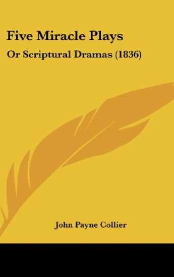 Five Miracle Plays: Or Scriptural Dramas (1836)
