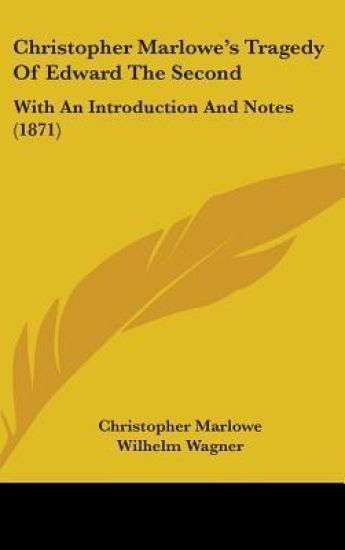 Christopher Marlowe's Tragedy Of Edward The Second: With An Introduction And Notes (1871)