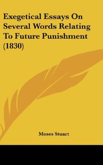 Exegetical Essays On Several Words Relating To Future Punishment (1830)