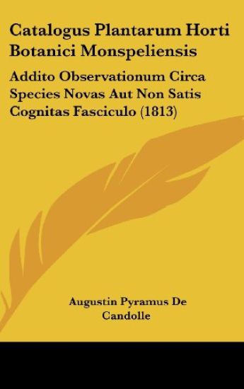 Catalogus Plantarum Horti Botanici Monspeliensis: Addito Observationum Circa Species Novas Aut Non Satis Cognitas Fasciculo (1813)