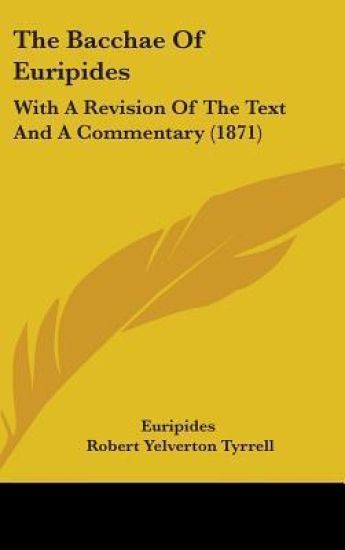 The Bacchae Of Euripides: With A Revision Of The Text And A Commentary (1871)