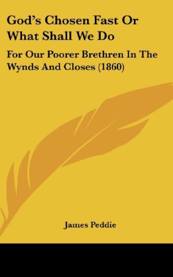 God's Chosen Fast Or What Shall We Do: For Our Poorer Brethren In The Wynds And Closes (1860)