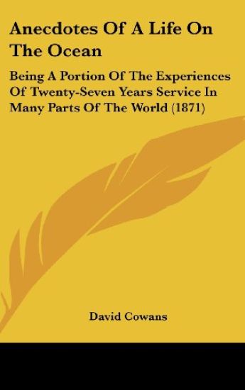 Anecdotes Of A Life On The Ocean: Being A Portion Of The Experiences Of Twenty-Seven Years Service In Many Parts Of The World (1871)