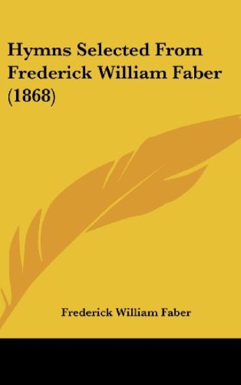 Hymns Selected From Frederick William Faber (1868)