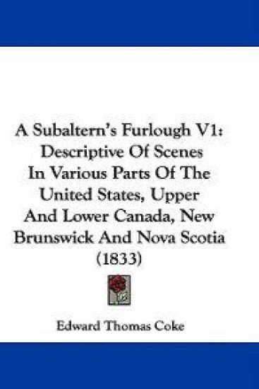 A Subaltern's Furlough V1: Descriptive Of Scenes In Various Parts Of The United States, Upper And Lower Canada, New Brunswick And Nova Scotia (1833)