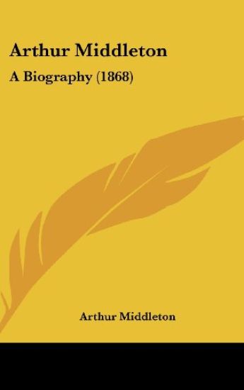 Arthur Middleton: A Biography (1868)