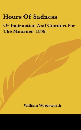 Hours Of Sadness: Or Instruction And Comfort For The Mourner (1839)