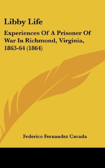 Libby Life: Experiences Of A Prisoner Of War In Richmond, Virginia, 1863-64 (1864)