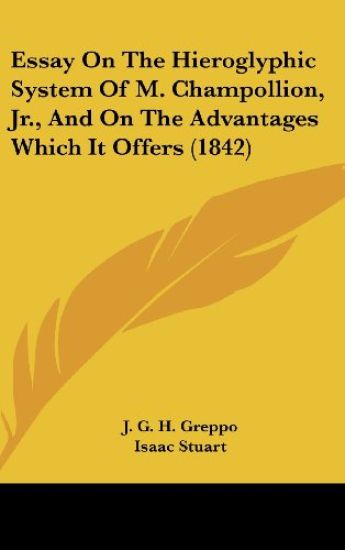 Essay On The Hieroglyphic System Of M. Champollion, Jr., And On The Advantages Which It Offers (1842)