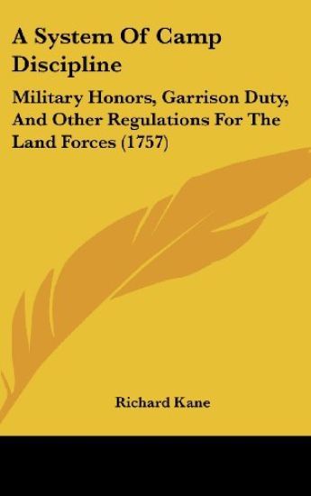 A System Of Camp Discipline: Military Honors, Garrison Duty, And Other Regulations For The Land Forces (1757)