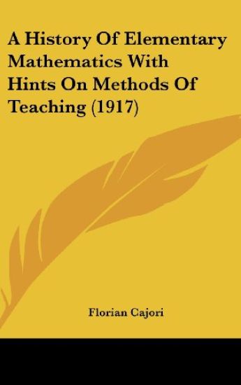 A History of Elementary Mathematics With Hints on Methods of Teaching