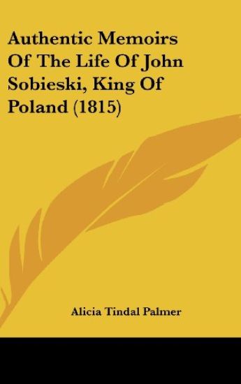 Authentic Memoirs Of The Life Of John Sobieski, King Of Poland (1815)