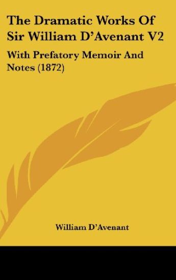 The Dramatic Works Of Sir William D'Avenant V2: With Prefatory Memoir And Notes (1872)