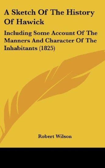 A Sketch Of The History Of Hawick: Including Some Account Of The Manners And Character Of The Inhabitants (1825)