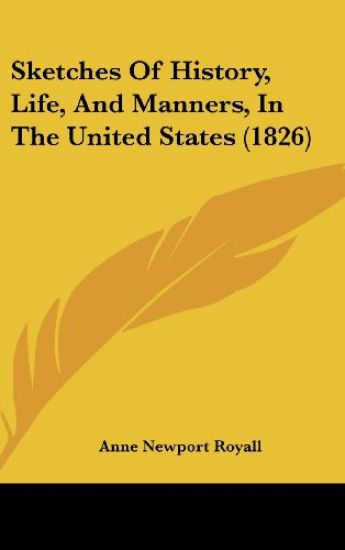 Sketches Of History, Life, And Manners, In The United States (1826)