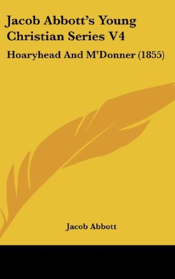 Jacob Abbott's Young Christian Series V4: Hoaryhead And M'Donner (1855)