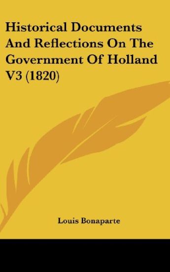 Historical Documents And Reflections On The Government Of Holland V3 (1820)