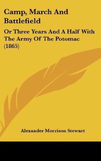 Camp, March And Battlefield: Or Three Years And A Half With The Army Of The Potomac (1865)