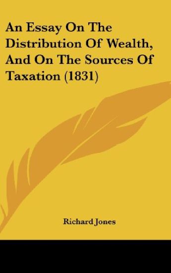 An Essay On The Distribution Of Wealth, And On The Sources Of Taxation (1831)