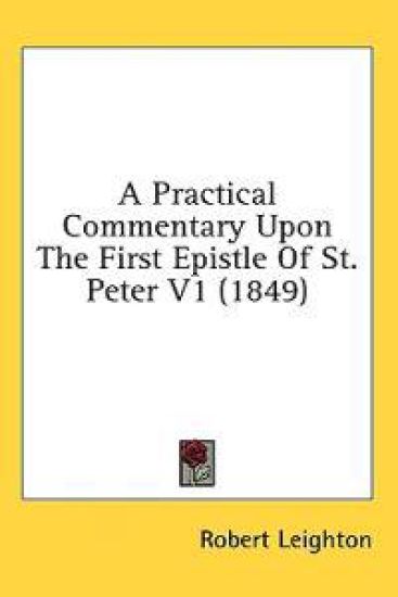 A Practical Commentary Upon The First Epistle Of St. Peter V1 (1849)