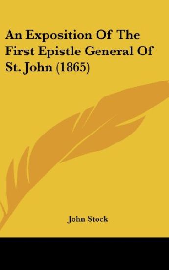 An Exposition Of The First Epistle General Of St. John (1865)
