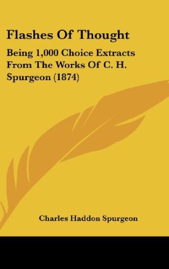 Flashes Of Thought: Being 1,000 Choice Extracts From The Works Of C. H. Spurgeon (1874)