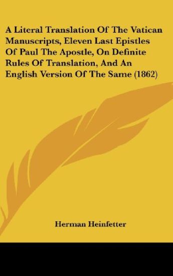 A Literal Translation Of The Vatican Manuscripts, Eleven Last Epistles Of Paul The Apostle, On Definite Rules Of Translation, And An English Version O