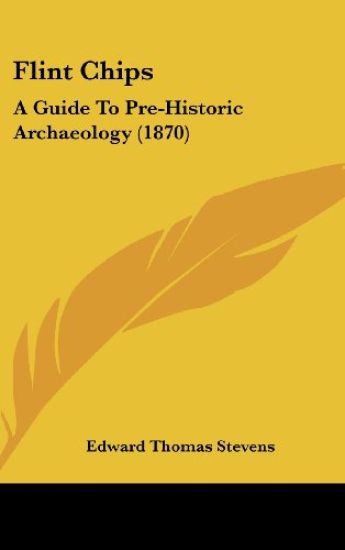 Flint Chips: A Guide To Pre-Historic Archaeology (1870)