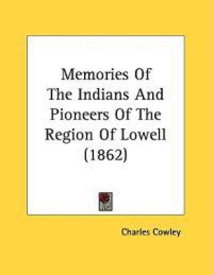 Memories of the Indians and Pioneers of the Region of Lowell