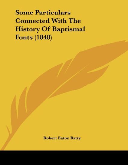 Some Particulars Connected With the History of Baptismal Fonts