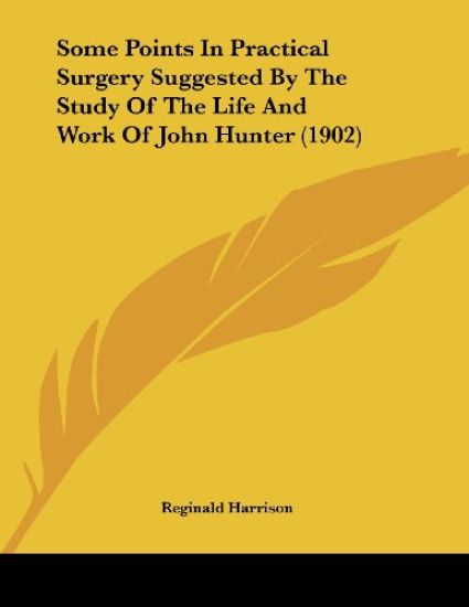 Some Points in Practical Surgery Suggested by the Study of the Life and Work of John Hunter