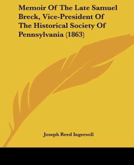 Memoir Of The Late Samuel Breck, Vice-President Of The Historical Society Of Pennsylvania (1863)