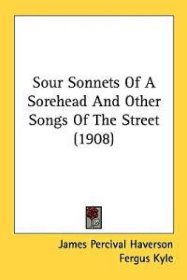 Sour Sonnets of a Sorehead and Other Songs of the Street