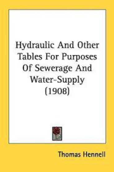 Hydraulic and Other Tables for Purposes of Sewerage and Water-supply