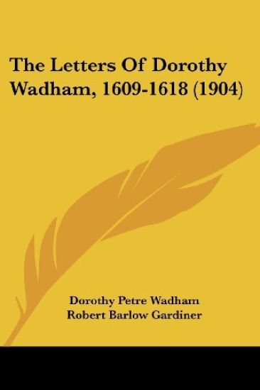 The Letters of Dorothy Wadham, 1609-1618