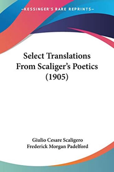 Select Translations from Scaliger's Poetics